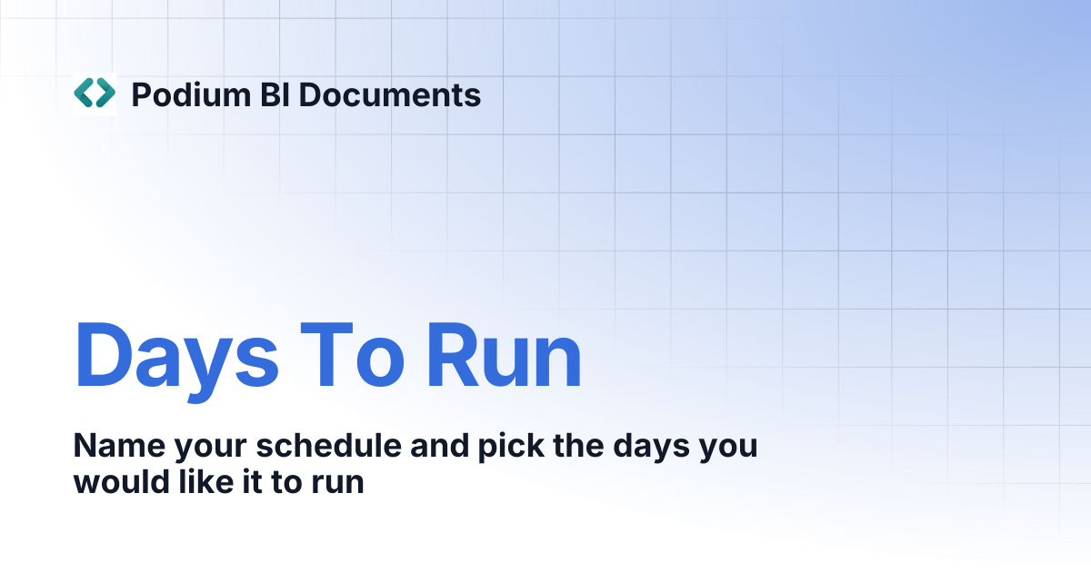 Days To Run | Podium BI Documents